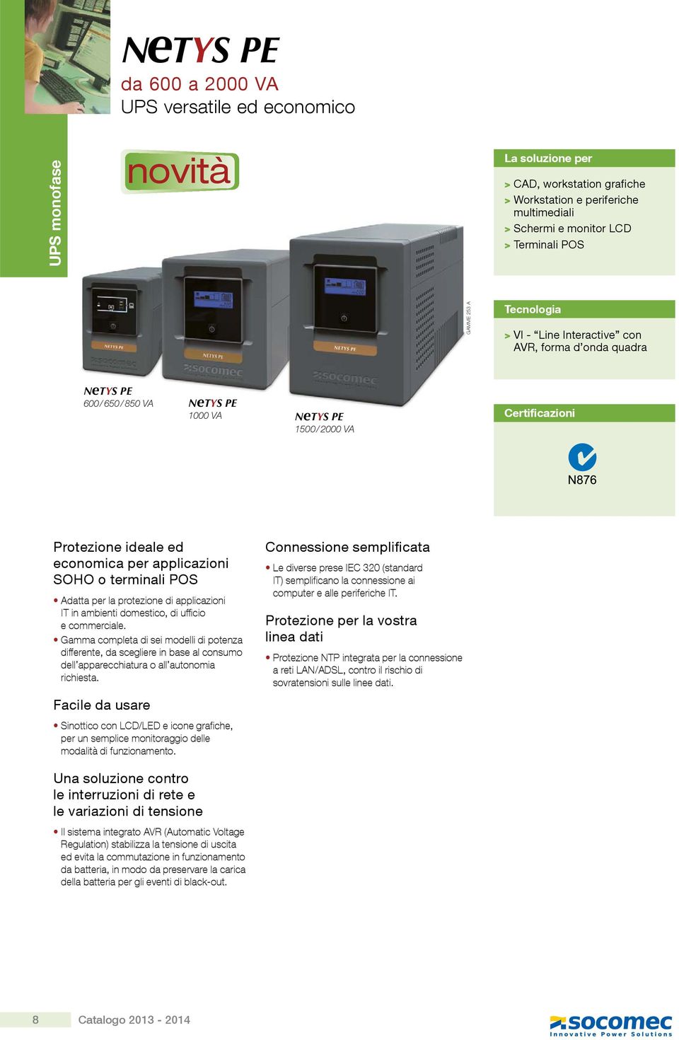 terminali POS Adatta per la protezione di applicazioni IT in ambienti domestico, di ufficio e commerciale.