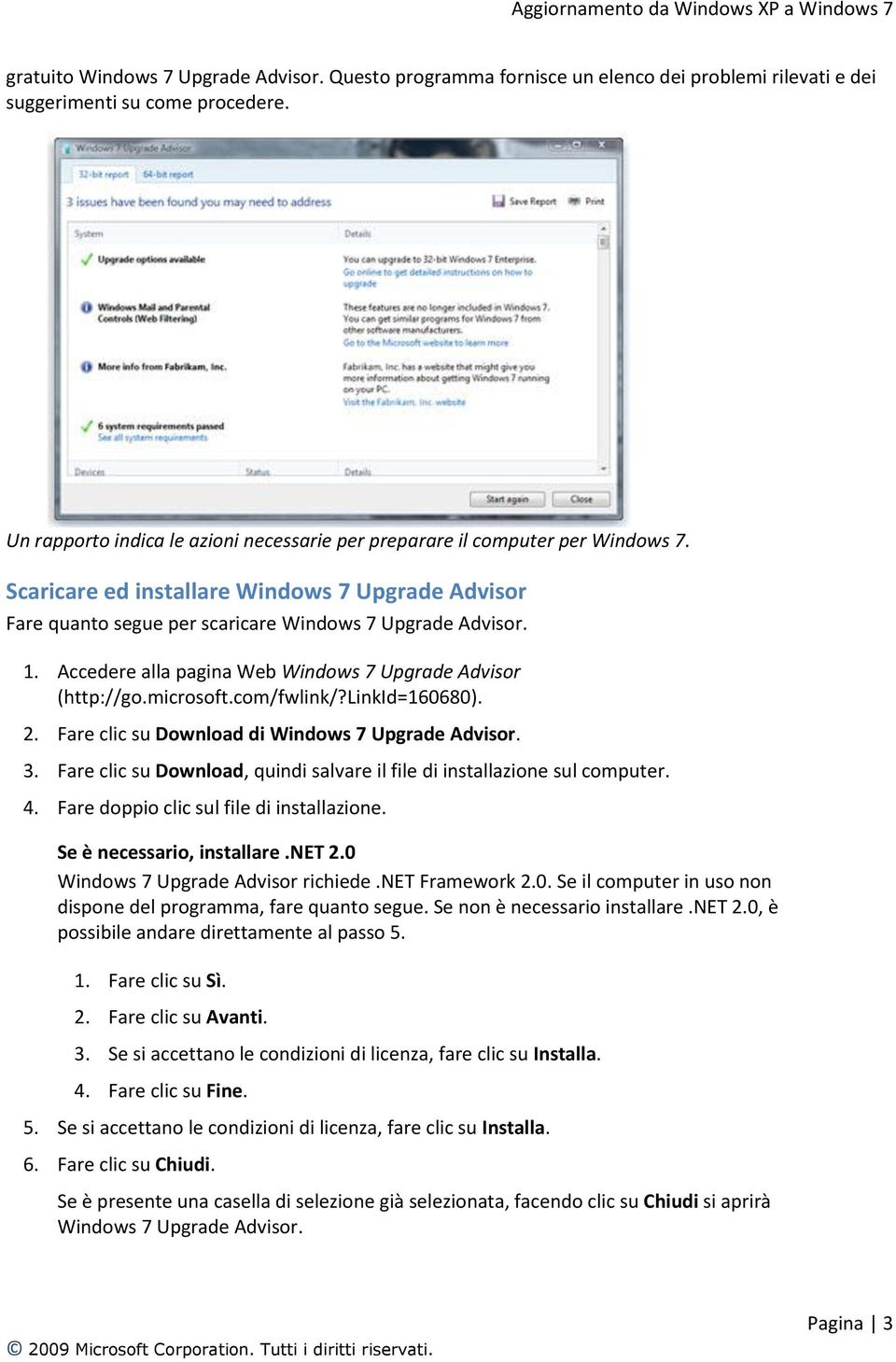 Accedere alla pagina Web Windows 7 Upgrade Advisor (http://go.microsoft.com/fwlink/?linkid=160680). 2. Fare clic su Download di Windows 7 Upgrade Advisor. 3.