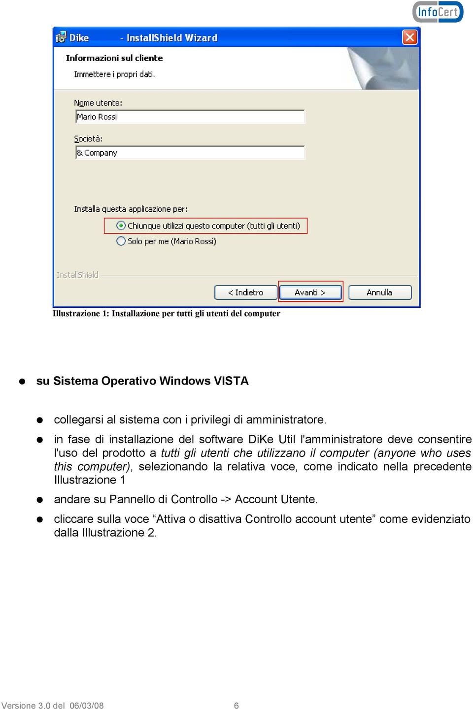 in fase di installazione del software DiKe Util l'amministratore deve consentire l'uso del prodotto a tutti gli utenti che utilizzano il computer