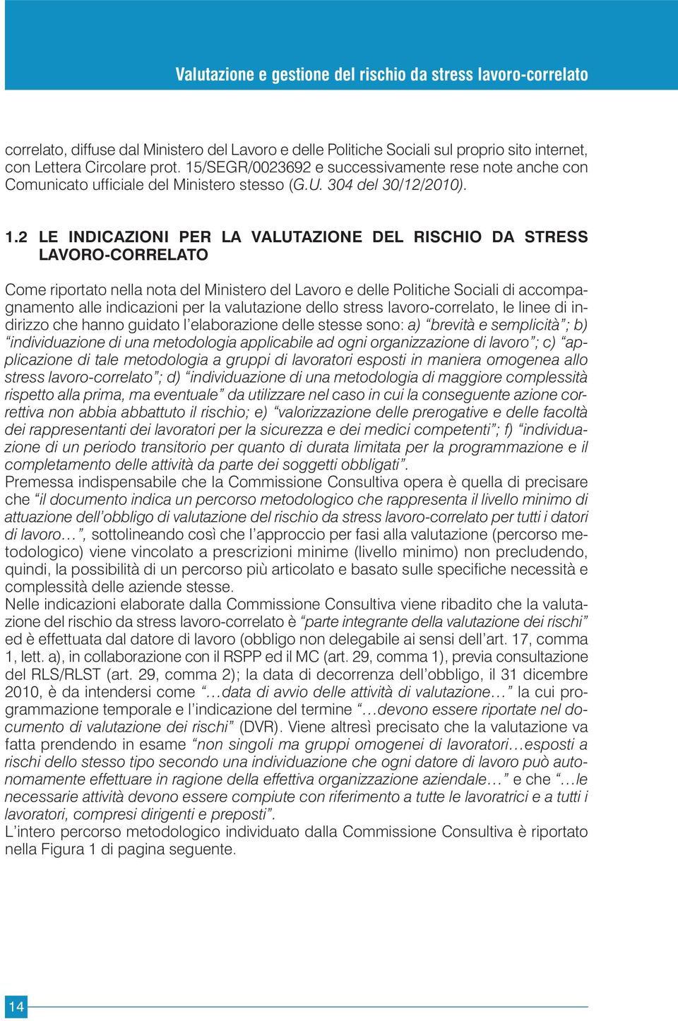 2 LE INDICAZIONI PER LA VALUTAZIONE DEL RISCHIO DA STRESS LAVORO-CORRELATO Come riportato nella nota del Ministero del Lavoro e delle Politiche Sociali di accompagnamento alle indicazioni per la