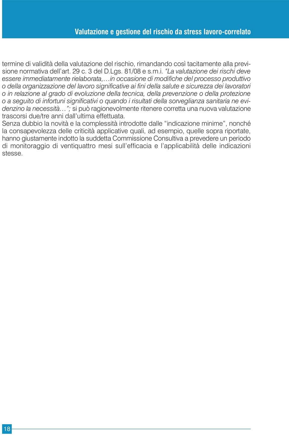 rielaborata, in occasione di modifiche del processo produttivo o della organizzazione del lavoro significative ai fini della salute e sicurezza dei lavoratori o in relazione al grado di evoluzione