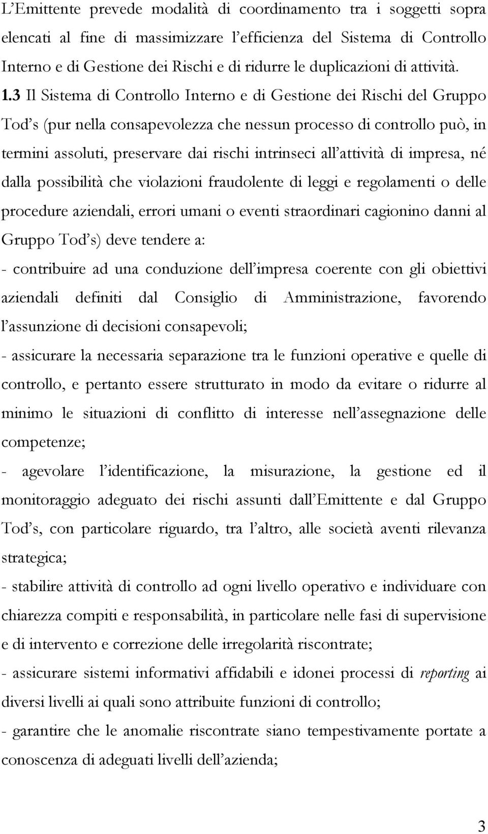 3 Il Sistema di Controllo Interno e di Gestione dei Rischi del Gruppo Tod s (pur nella consapevolezza che nessun processo di controllo può, in termini assoluti, preservare dai rischi intrinseci all