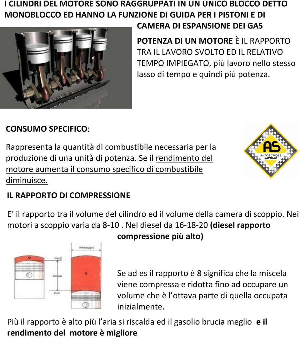 CONSUMO SPECIFICO: Rappresenta la quantità di combustibile necessaria per la produzione di una unità di potenza. Se il rendimento del motore aumenta il consumo specifico di combustibile diminuisce.