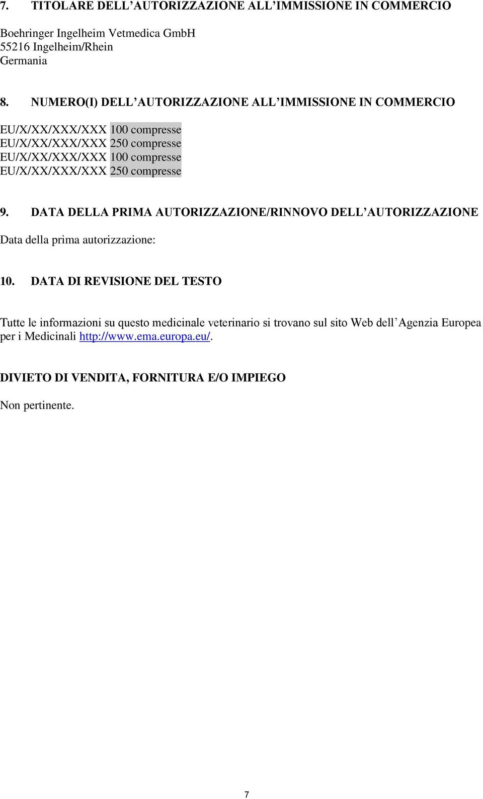 EU/X/XX/XXX/XXX 250 compresse 9. DATA DELLA PRIMA AUTORIZZAZIONE/RINNOVO DELL AUTORIZZAZIONE Data della prima autorizzazione: 10.