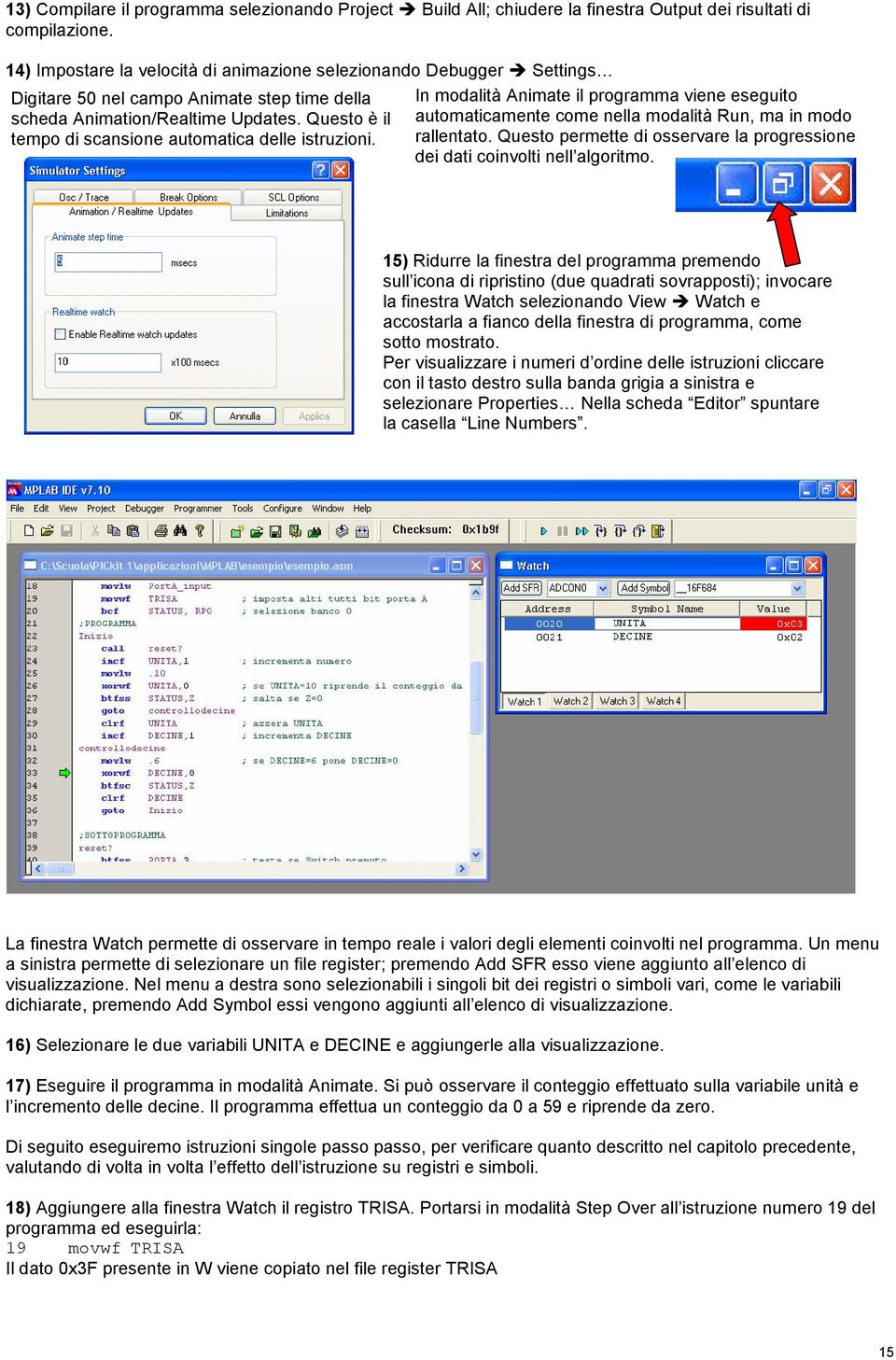 Questo è il tempo di scansione automatica delle istruzioni. In modalità Animate il programma viene eseguito automaticamente come nella modalità Run, ma in modo rallentato.