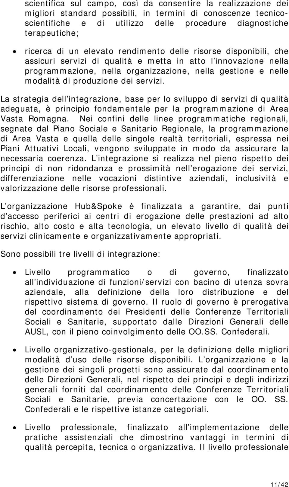 di produzione dei servizi. La strategia dell integrazione, base per lo sviluppo di servizi di qualità adeguata, è principio fondamentale per la programmazione di Area Vasta Romagna.