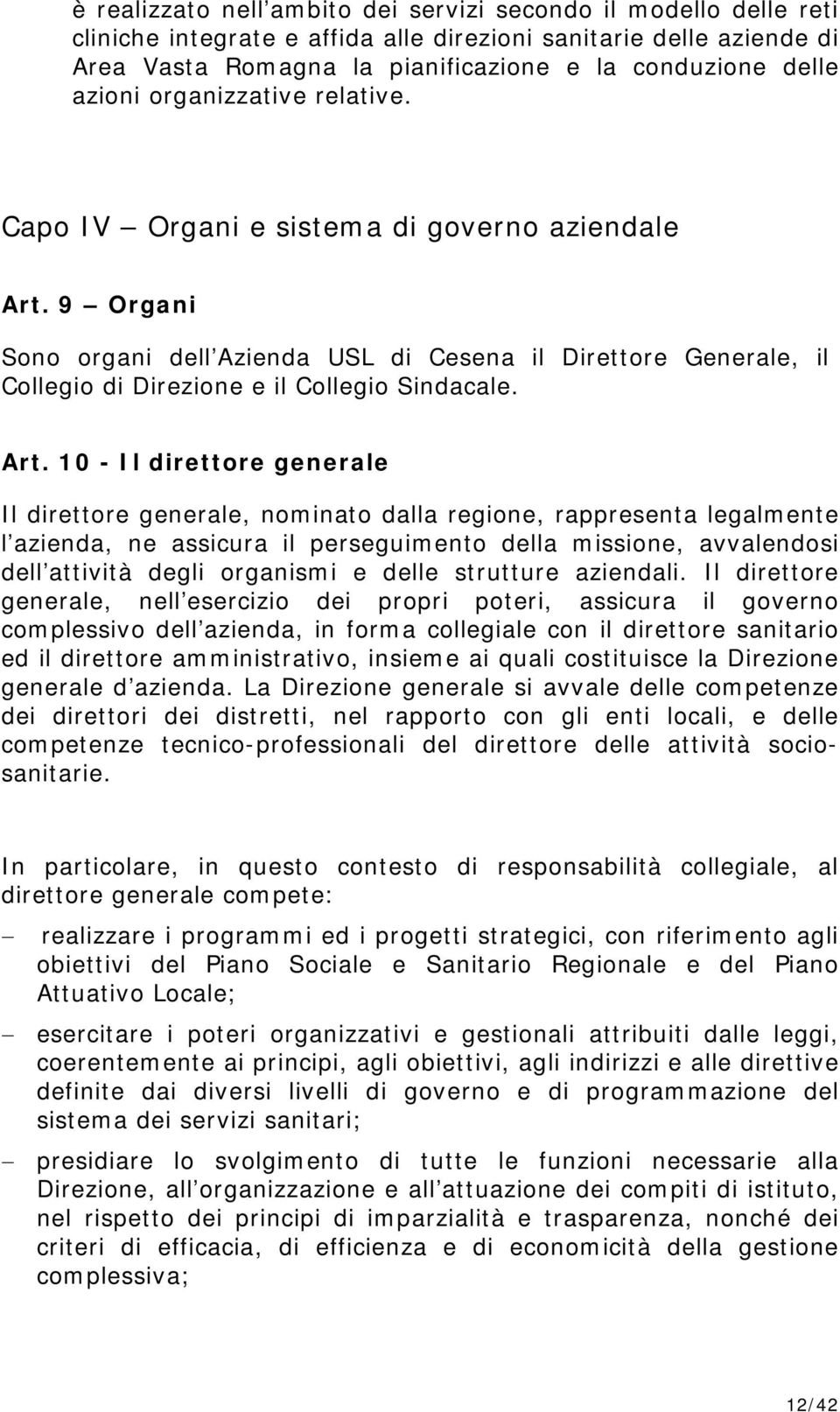 9 Organi Sono organi dell Azienda USL di Cesena il Direttore Generale, il Collegio di Direzione e il Collegio Sindacale. Art.