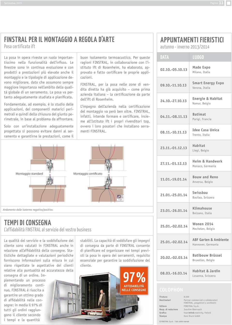 Le finestre sono in continua evoluzione e con prodotti a prestazioni più elevate anche il montaggio e le tipologie di applicazione devono migliorare, dato che assumono sempre maggiore importanza nell