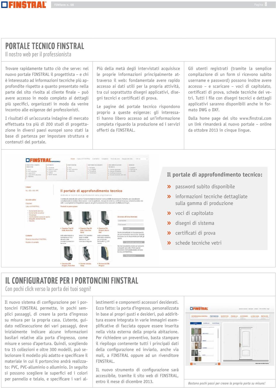 tecniche più approfondite rispetto a quanto presentato nella parte del sito rivolta al cliente finale può avere accesso in modo completo ai dettagli più specifici, organizzati in modo da venire