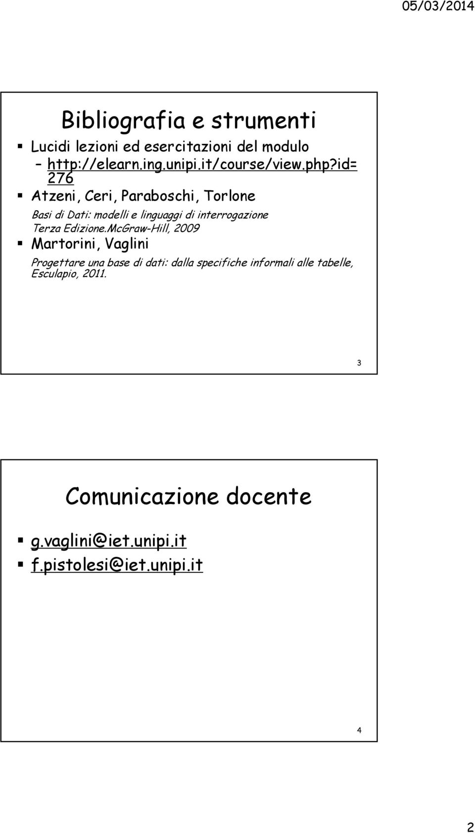 id= 276 Atzeni, Ceri, Paraboschi, Torlone Basi di Dati: modelli e linguaggi di interrogazione Terza