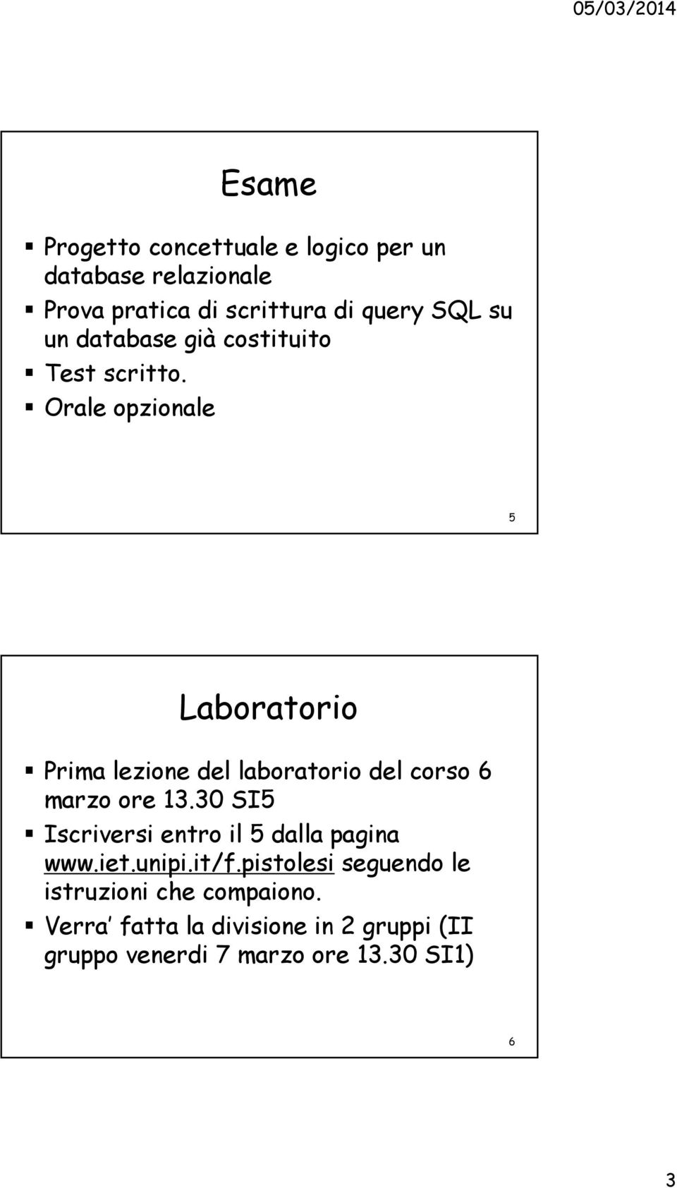Orale opzionale 5 Laboratorio Prima lezione del laboratorio del corso 6 marzo ore 13.