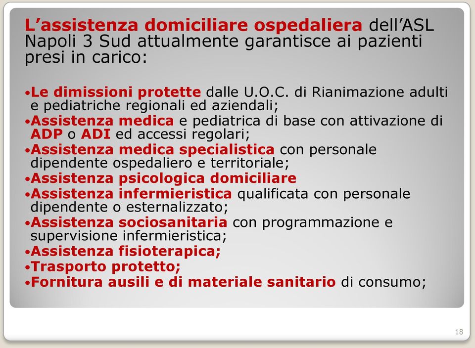 specialistica con personale dipendente ospedaliero e territoriale; Assistenza psicologica domiciliare Assistenza infermieristica qualificata con personale dipendente o