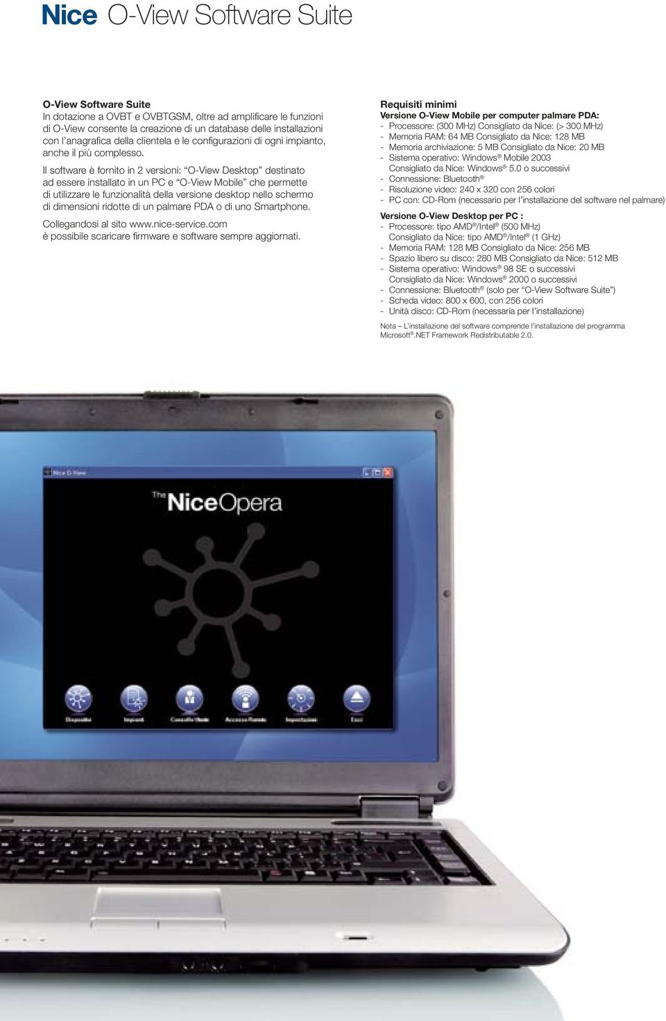 Il software è fornito in 2 versioni: O-View Desktop destinato ad essere installato in un PC e O-View Mobile che permette di utilizzare le funzionalità della versione desktop nello schermo di