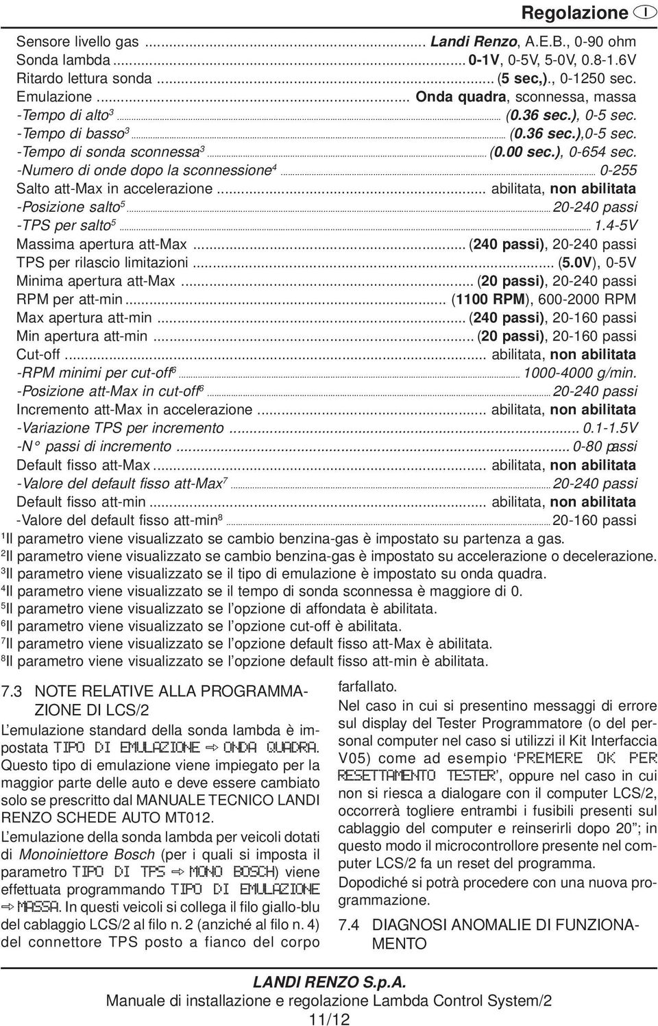 -Numero di onde dopo la sconnessione 4... 0-255 Salto att-max in accelerazione... abilitata, non abilitata -Posizione salto 5...20-240 passi -TPS per salto 5... 1.4-5V Massima apertura att-max.