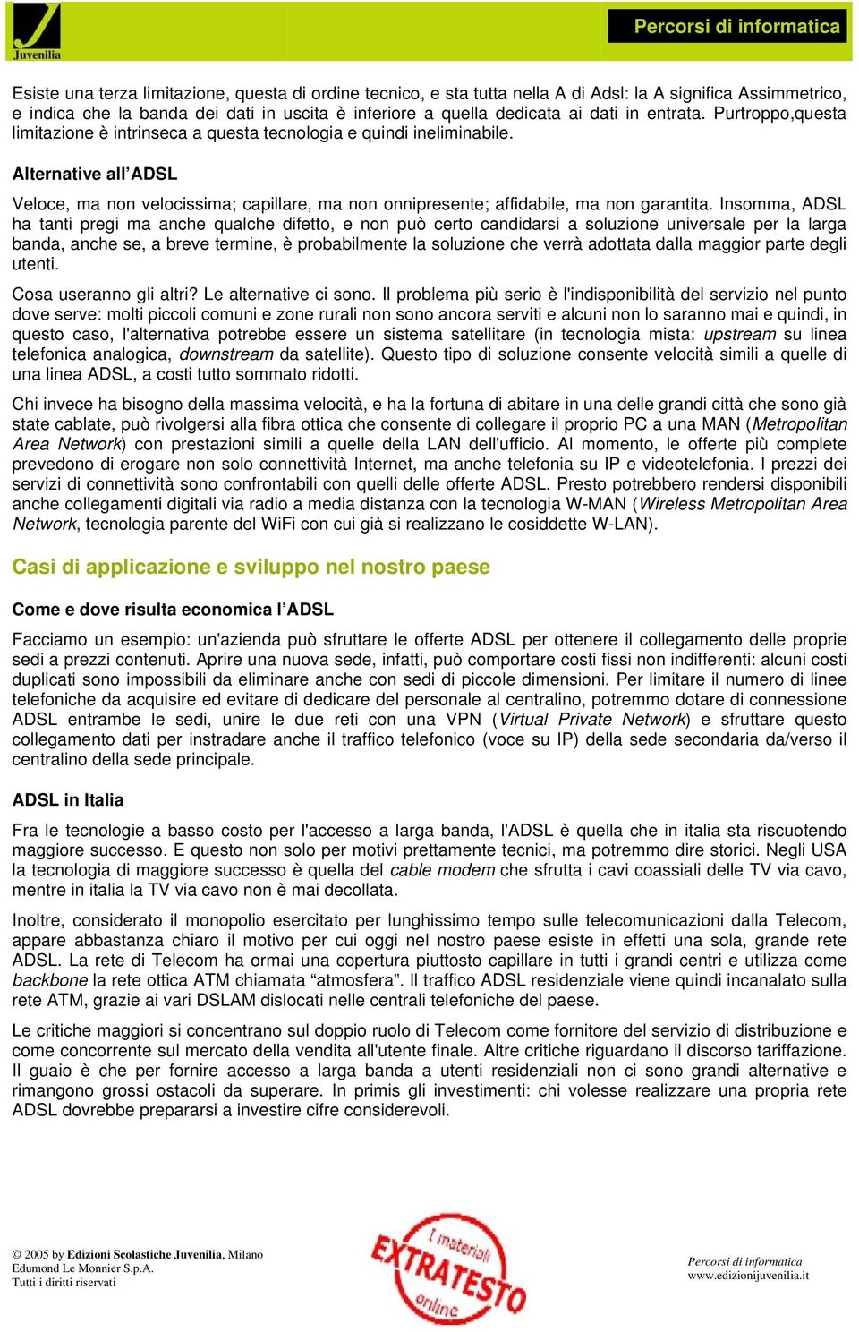 Alternative all ADSL Veloce, ma non velocissima; capillare, ma non onnipresente; affidabile, ma non garantita.