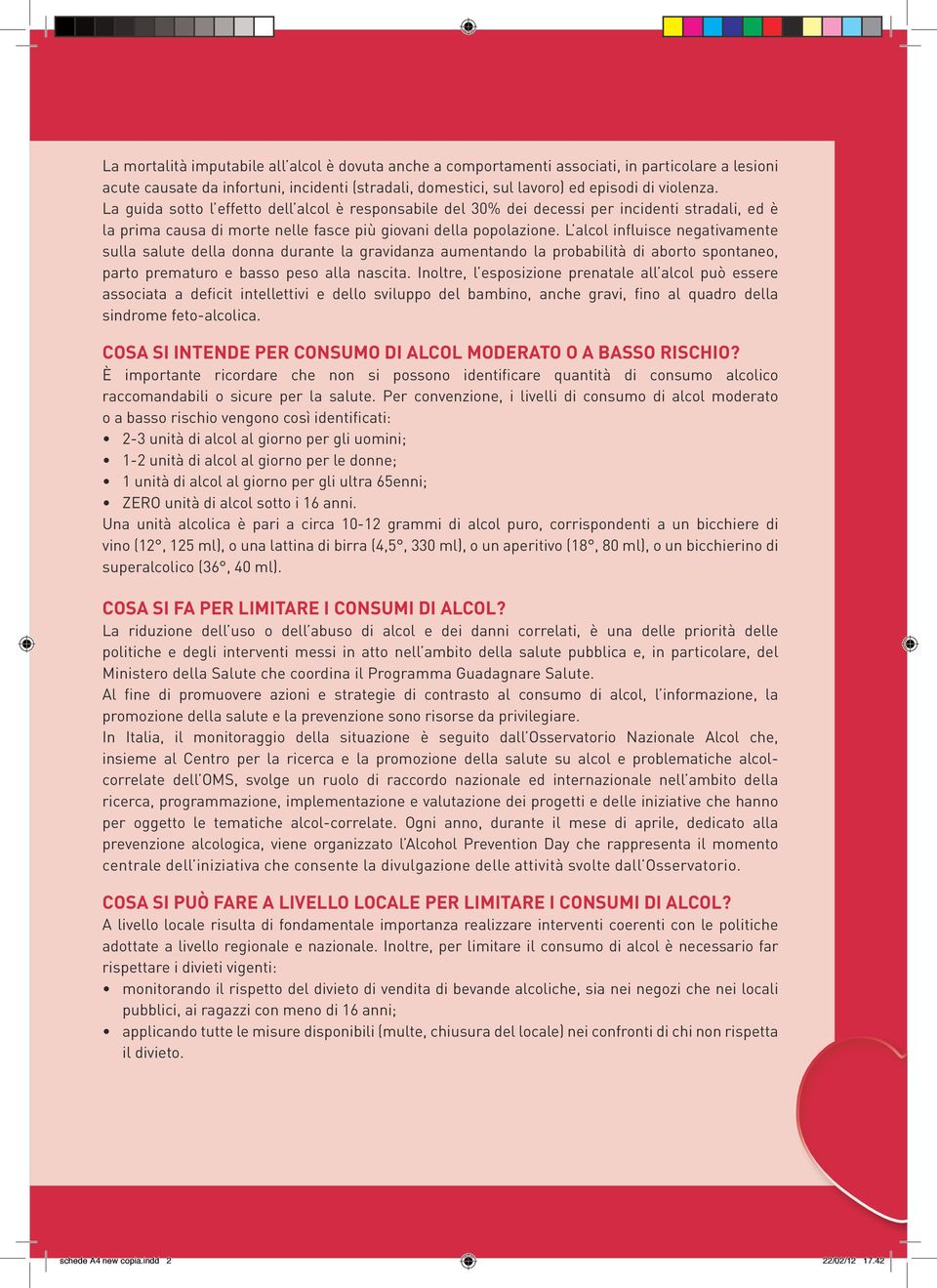 L alcol influisce negativamente sulla salute della donna durante la gravidanza aumentando la probabilità di aborto spontaneo, parto prematuro e basso peso alla nascita.