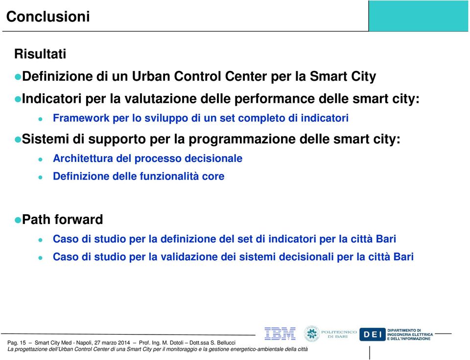 decisionale Definizione delle funzionalità core Path forward Caso di studio per la definizione del set di indicatori per la città Bari Caso di