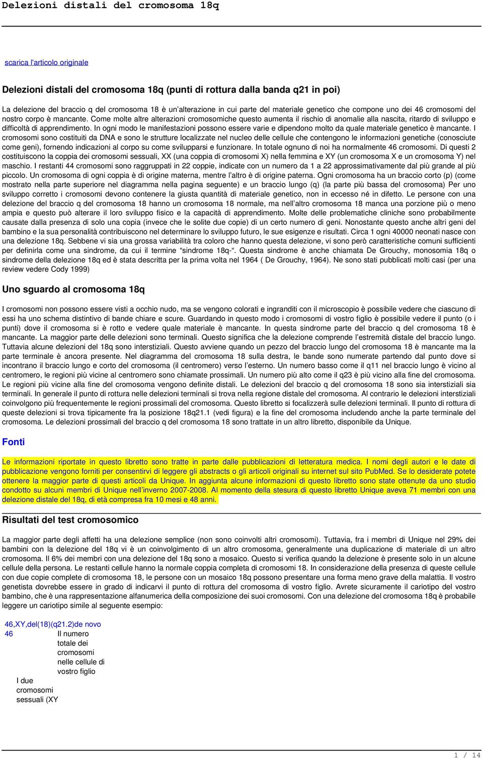 Come molte altre alterazioni cromosomiche questo aumenta il rischio di anomalie alla nascita, ritardo di sviluppo e difficoltà di apprendimento.