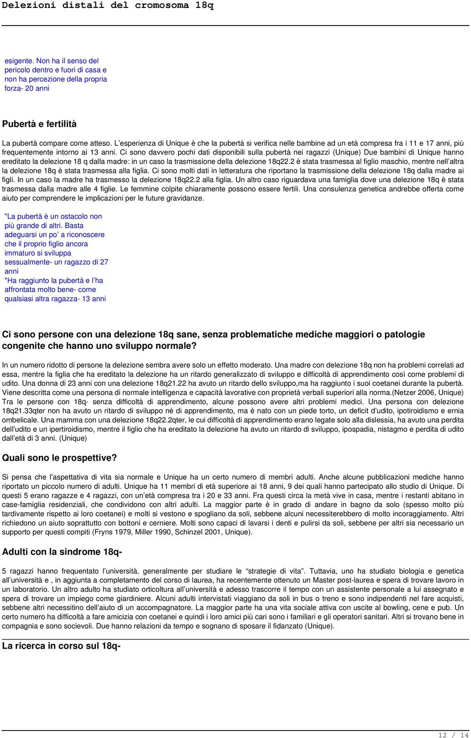 Ci sono davvero pochi dati disponibili sulla pubertà nei ragazzi (Unique) Due bambini di Unique hanno ereditato la delezione 18 q dalla madre: in un caso la trasmissione della delezione 18q22.