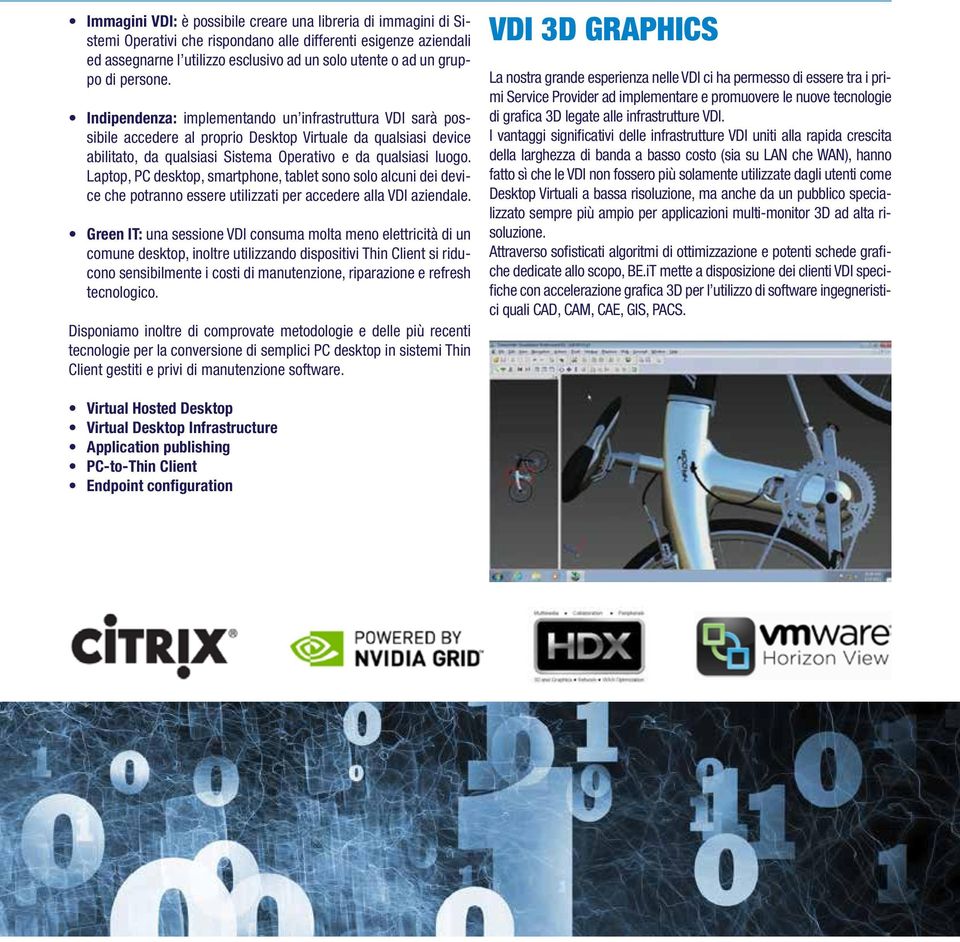Laptop, PC desktop, smartphone, tablet sono solo alcuni dei device che potranno essere utilizzati per accedere alla VDI aziendale.