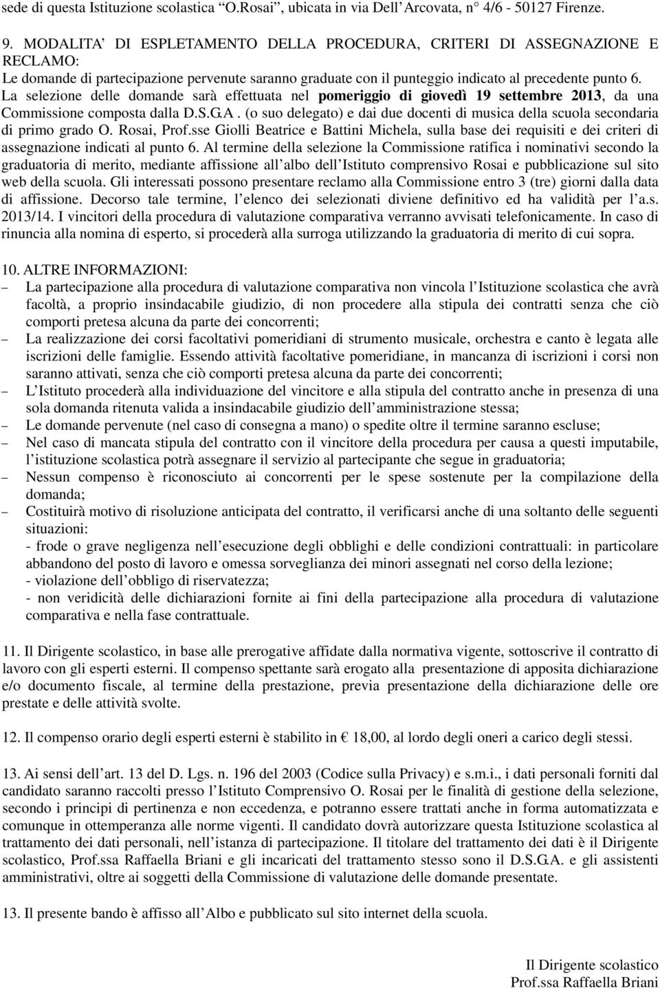 La selezione delle domande sarà effettuata nel pomeriggio di giovedì 19 settembre 2013, da una Commissione composta dalla D.S.G.A.