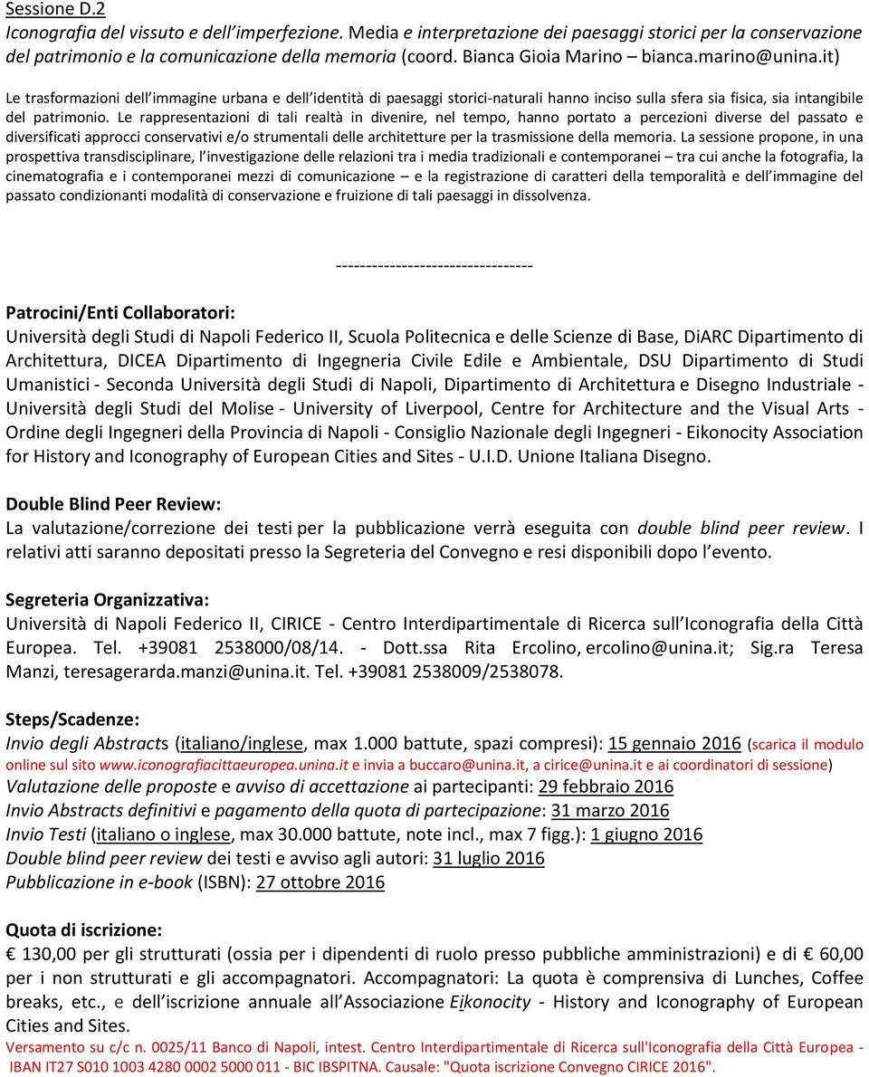 Le rappresentazioni di tali realtà in divenire, nel tempo, hanno portato a percezioni diverse del passato e diversificati approcci conservativi e/o strumentali delle architetture per la trasmissione