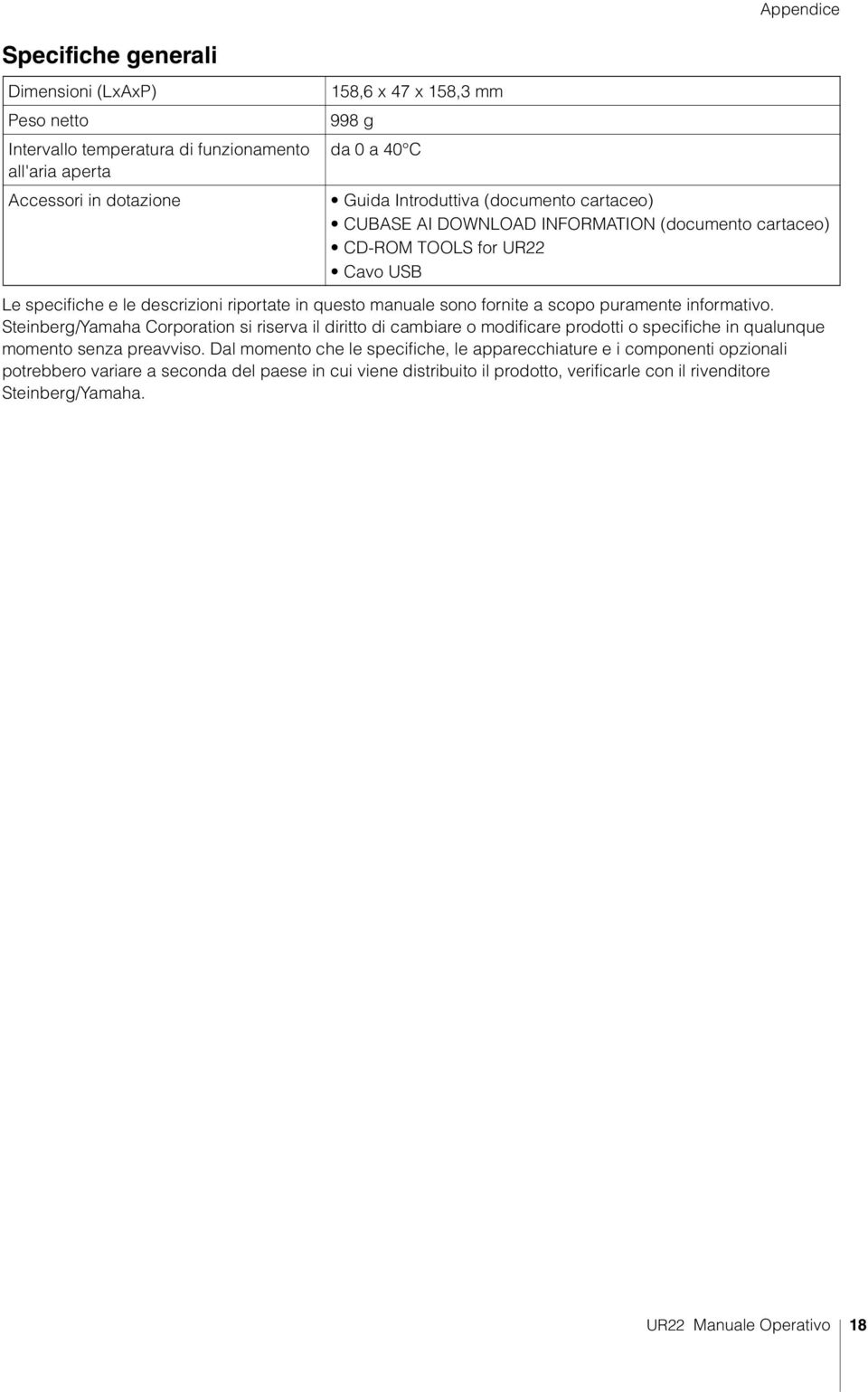 scopo puramente informativo. Steinberg/Yamaha Corporation si riserva il diritto di cambiare o modificare prodotti o specifiche in qualunque momento senza preavviso.