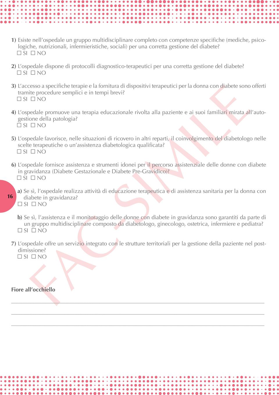 3) L accesso a specifiche terapie e la fornitura di dispositivi terapeutici per la donna con diabete sono offerti tramite procedure semplici e in tempi brevi?