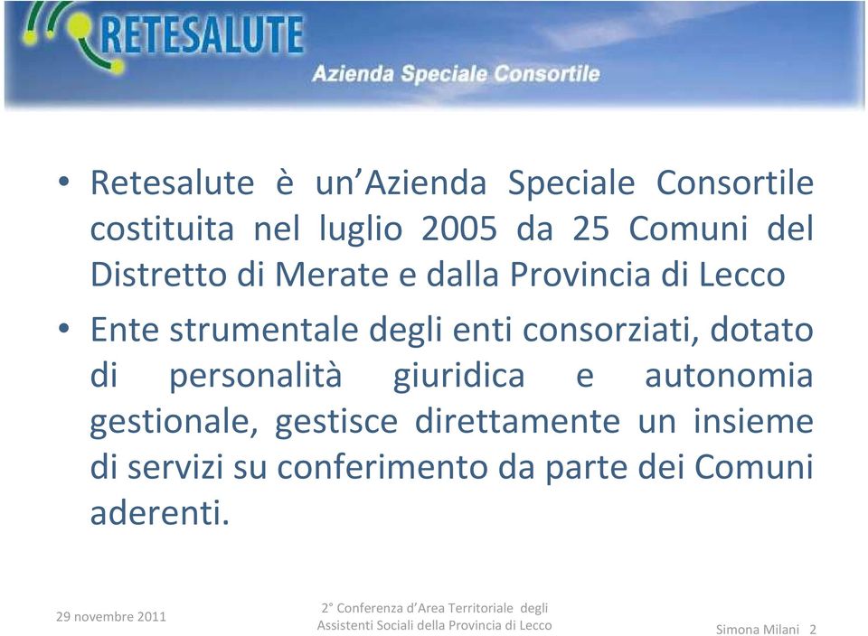 consorziati, dotato di personalità giuridica e autonomia gestionale, gestisce