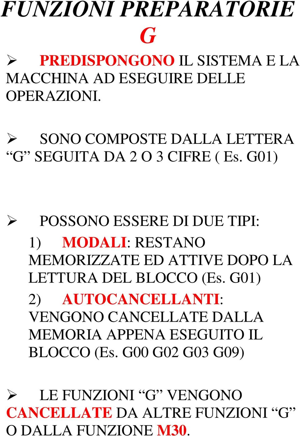 G01) POSSONO ESSERE DI DUE TIPI: 1) MODALI: RESTANO MEMORIZZATE ED ATTIVE DOPO LA LETTURA DEL BLOCCO (Es.