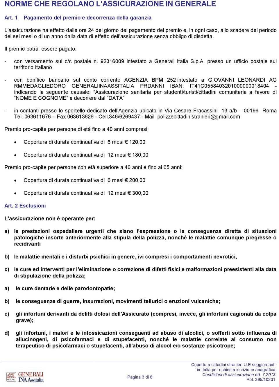 dalla data di effetto dell assicurazione senza obbligo di disdetta. Il premio potrà essere pagato: - con versamento sul c/c postale n. 92316009 intestato a Generali Italia S.p.A.