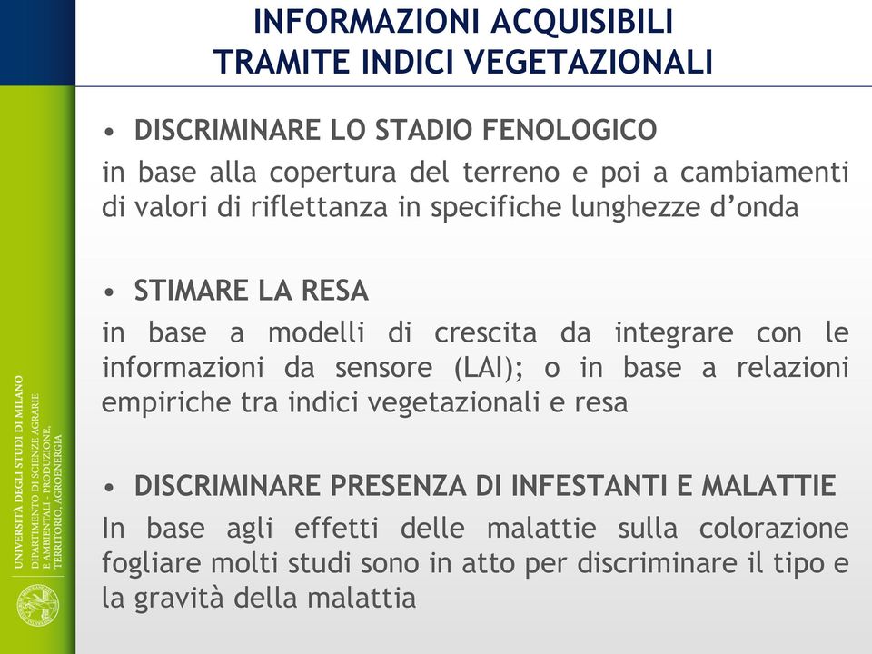 informazioni da sensore (LAI); o in base a relazioni empiriche tra indici vegetazionali e resa DISCRIMINARE PRESENZA DI INFESTANTI E