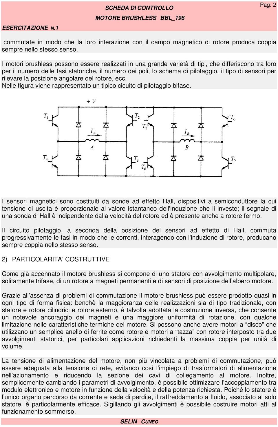 sensori per rilevare la posizione angolare del rotore, ecc. Nelle figura viene rappresentato un tipico cicuito di pilotaggio bifase.