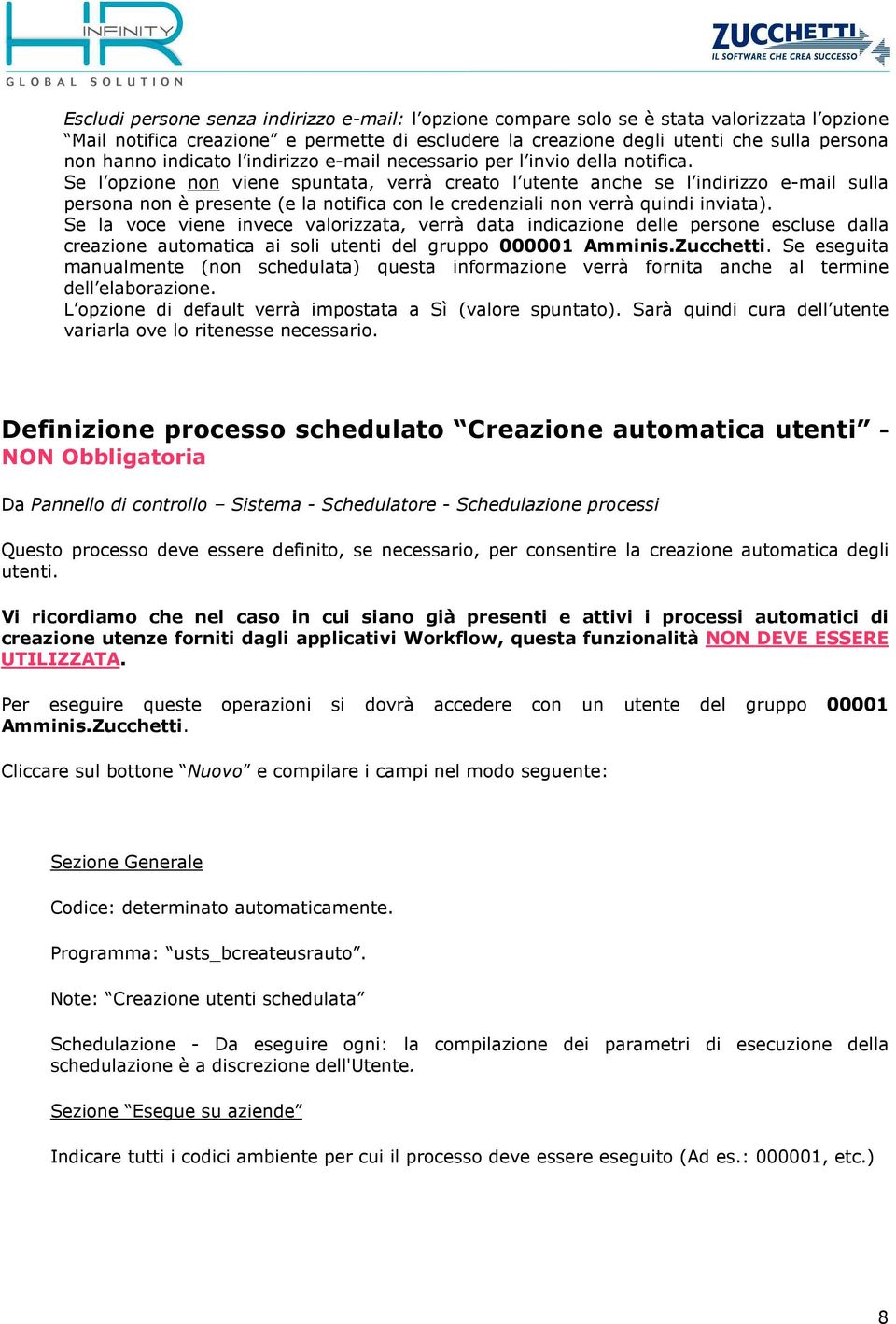 Se l opzione non viene spuntata, verrà creato l utente anche se l indirizzo e-mail sulla persona non è presente (e la notifica con le credenziali non verrà quindi inviata).