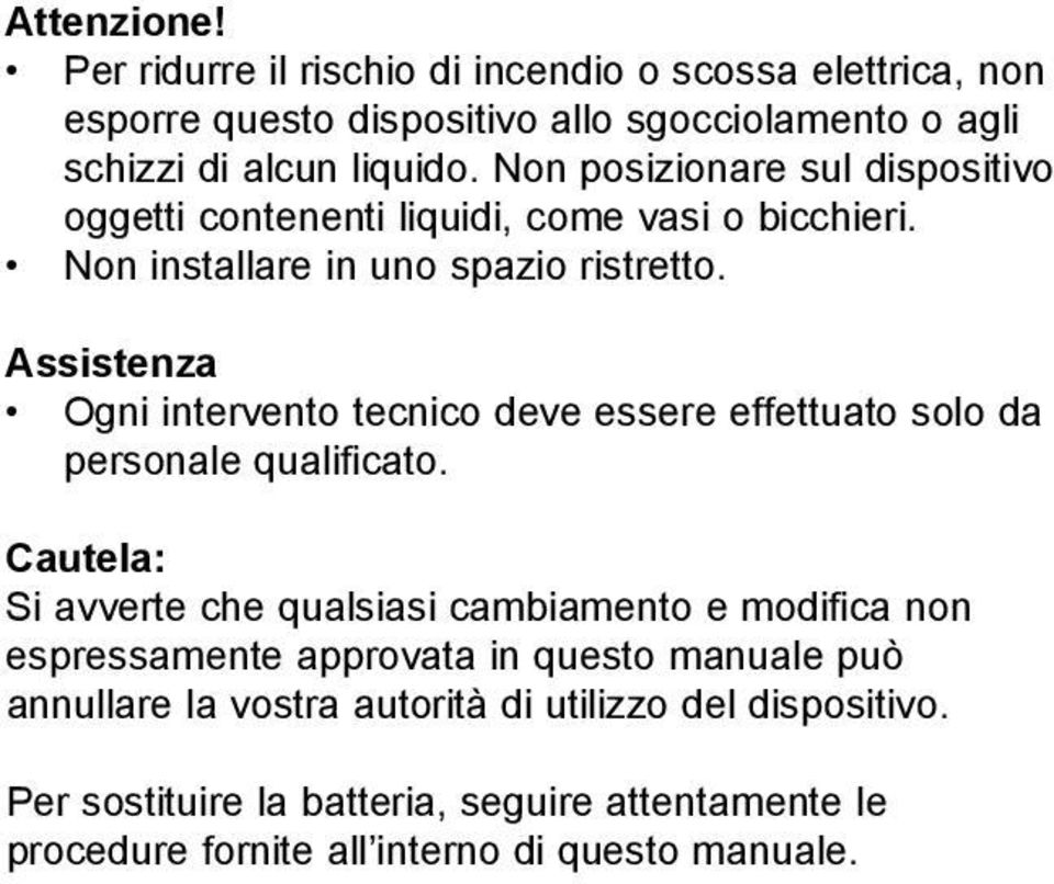 Assistenza Ogni intervento tecnico deve essere effettuato solo da personale qualificato.