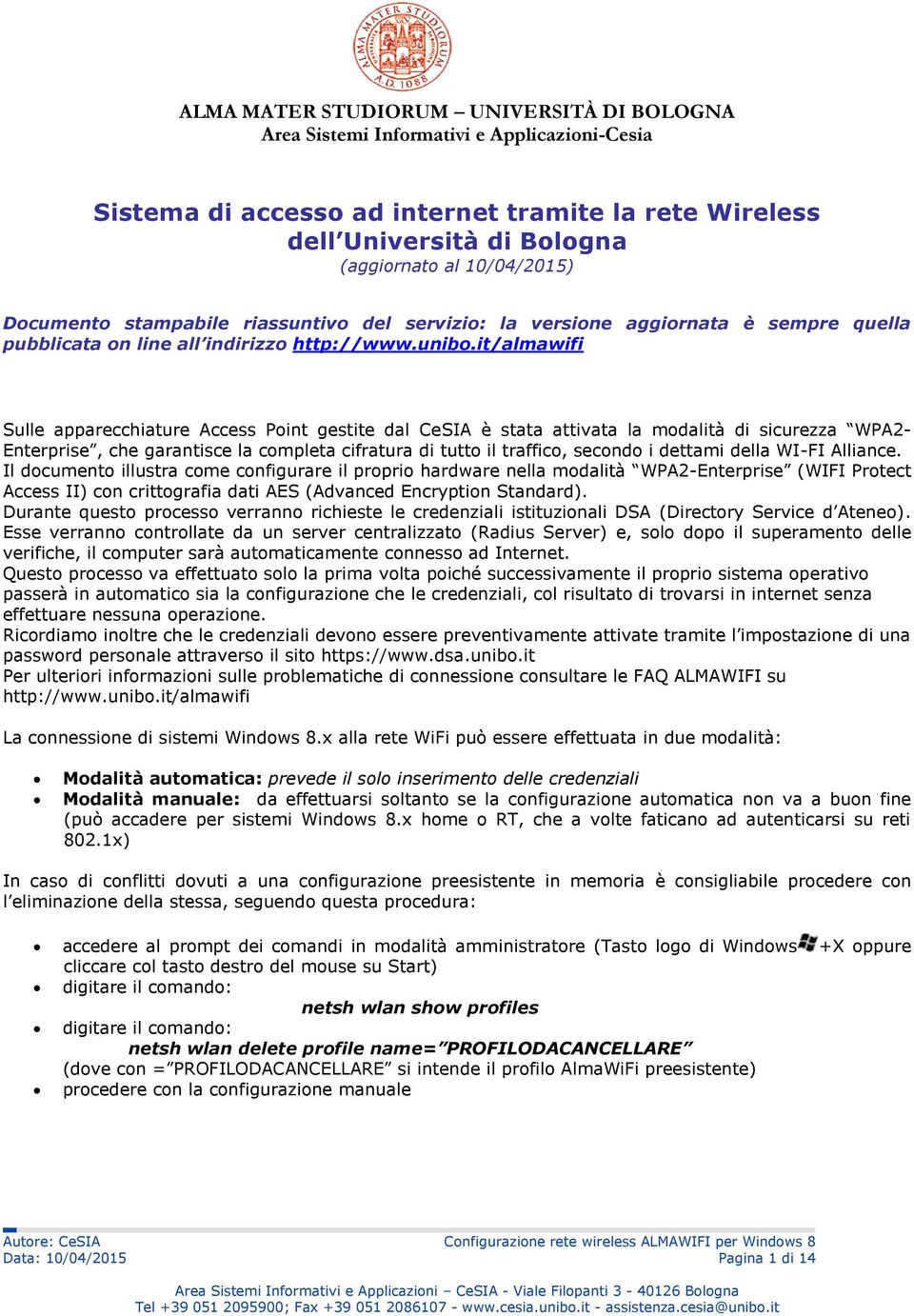 it/almawifi Sulle apparecchiature Access Point gestite dal CeSIA è stata attivata la modalità di sicurezza WPA2- Enterprise, che garantisce la completa cifratura di tutto il traffico, secondo i