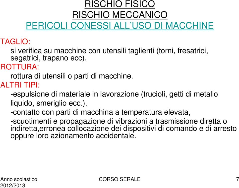 ALTRI TIPI: -espulsione di materiale in lavorazione (trucioli, getti di metallo liquido, smeriglio ecc.