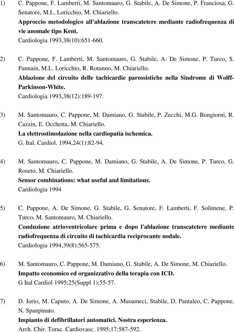 De Simone, P. Turco, S. Pannain, M.L. Loricchio, R. Rotunno, M. Chiariello. Ablazione del circuito delle tachicardie parossistiche nella Sindrome di Wolff- Parkinson-White.