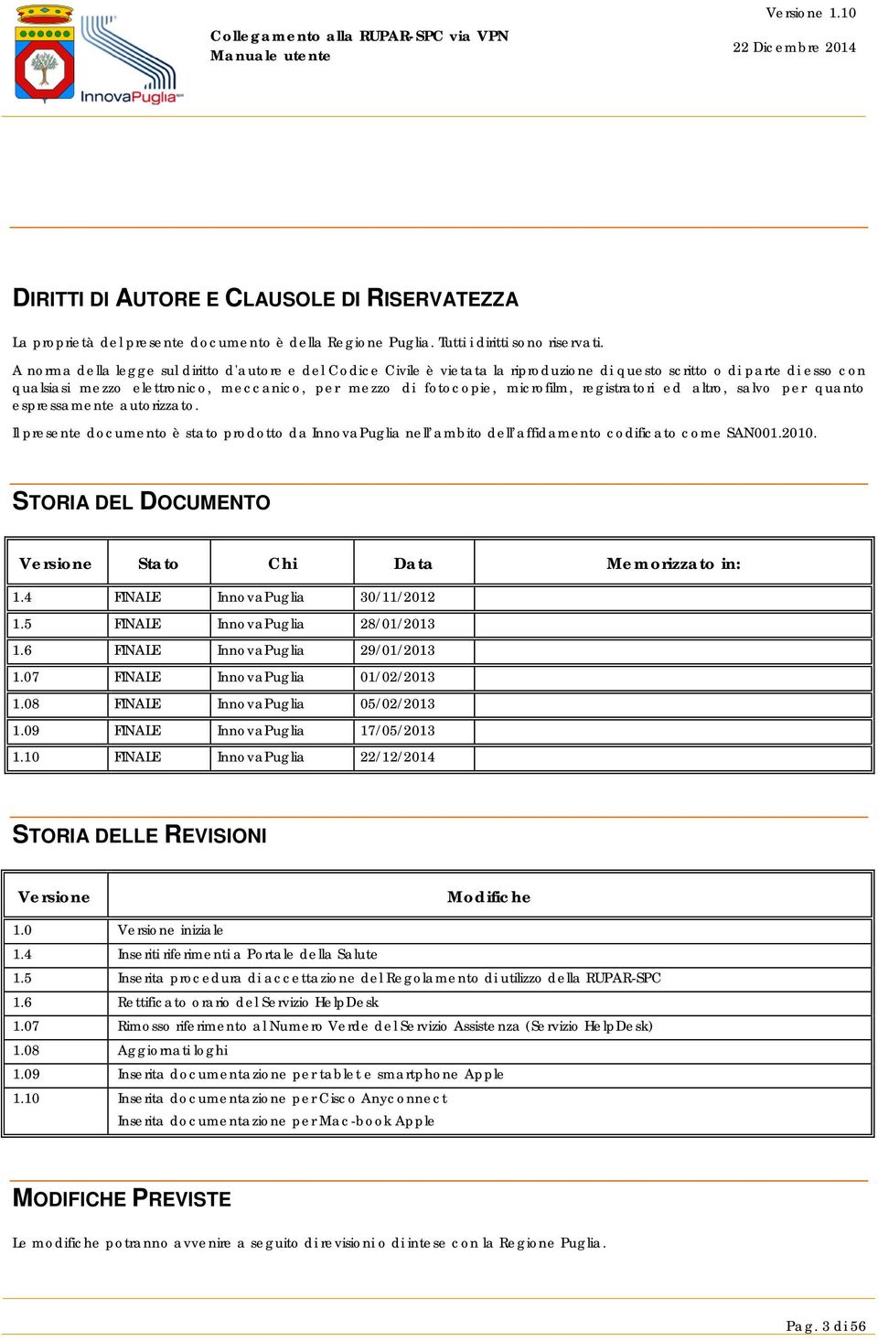 microfilm, registratori ed altro, salvo per quanto espressamente autorizzato. Il presente documento è stato prodotto da InnovaPuglia nell ambito dell affidamento codificato come SAN001.2010.