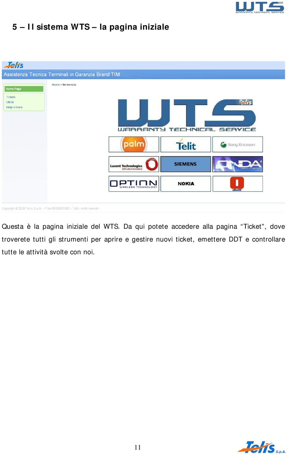 Da qui potete accedere alla pagina Ticket, dove troverete