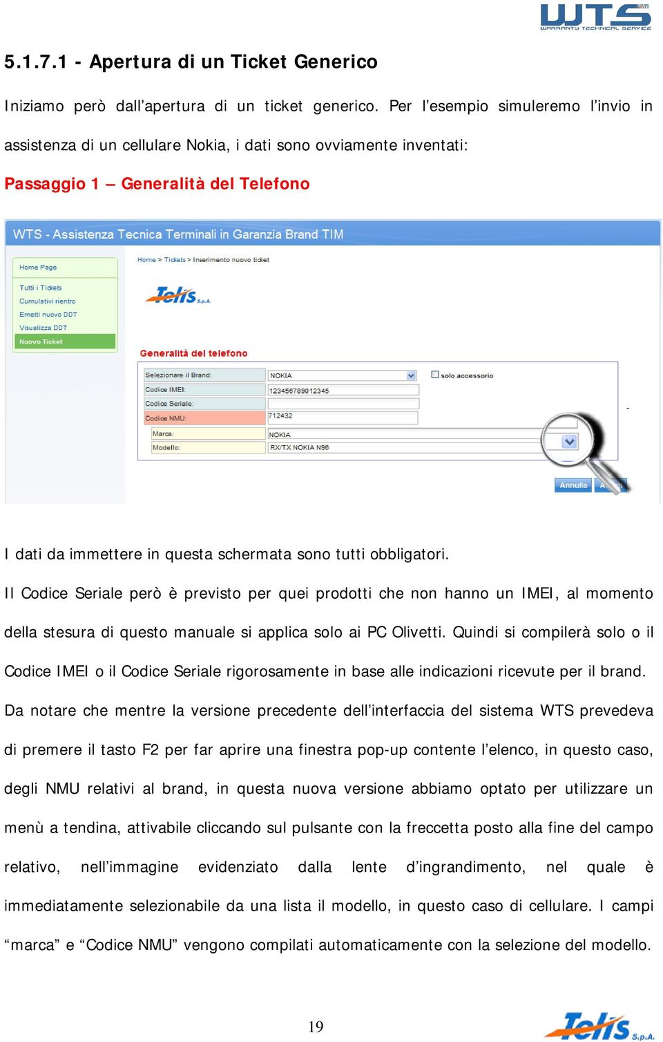 obbligatori. Il Codice Seriale però è previsto per quei prodotti che non hanno un IMEI, al momento della stesura di questo manuale si applica solo ai PC Olivetti.