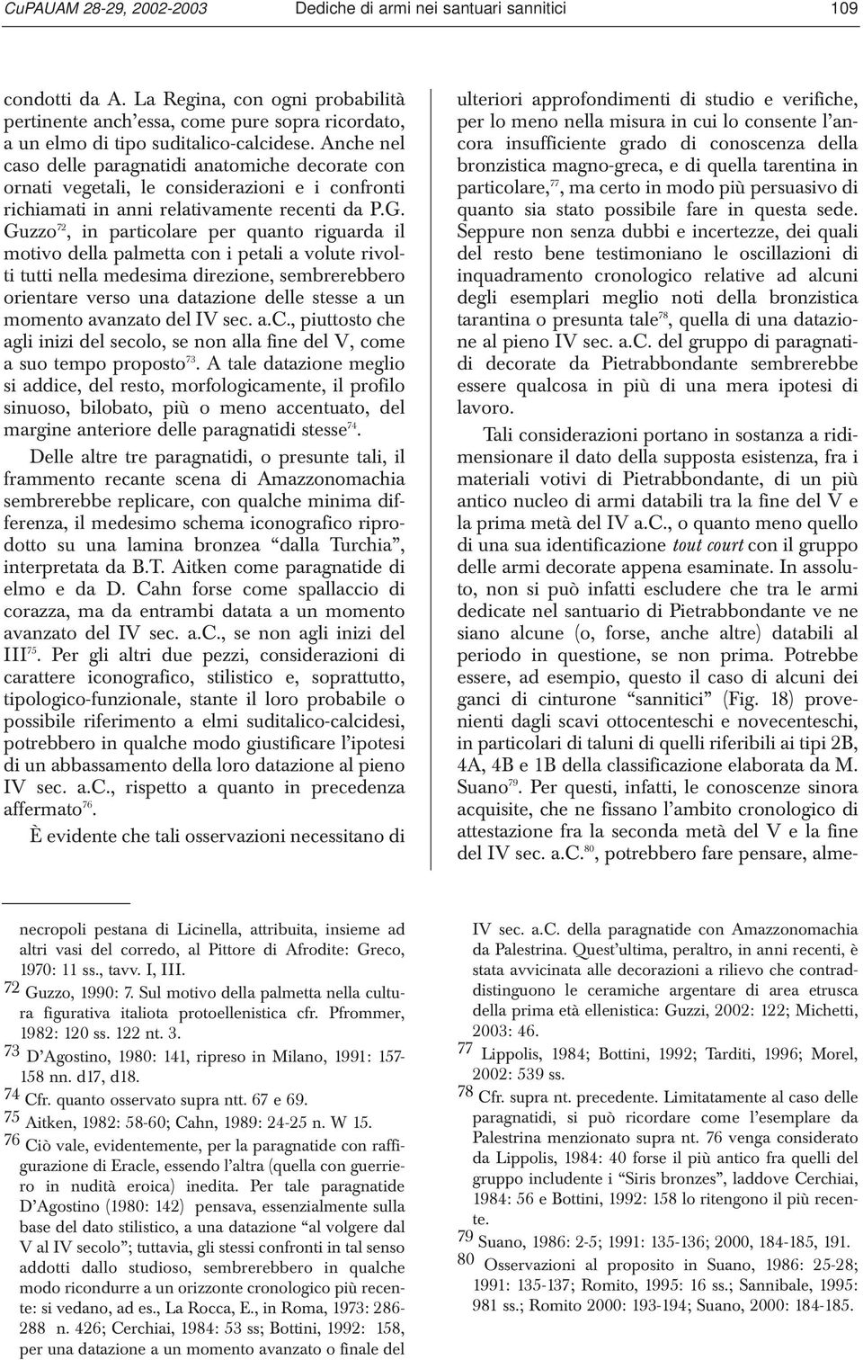 Anche nel caso delle paragnatidi anatomiche decorate con ornati vegetali, le considerazioni e i confronti richiamati in anni relativamente recenti da P.G.