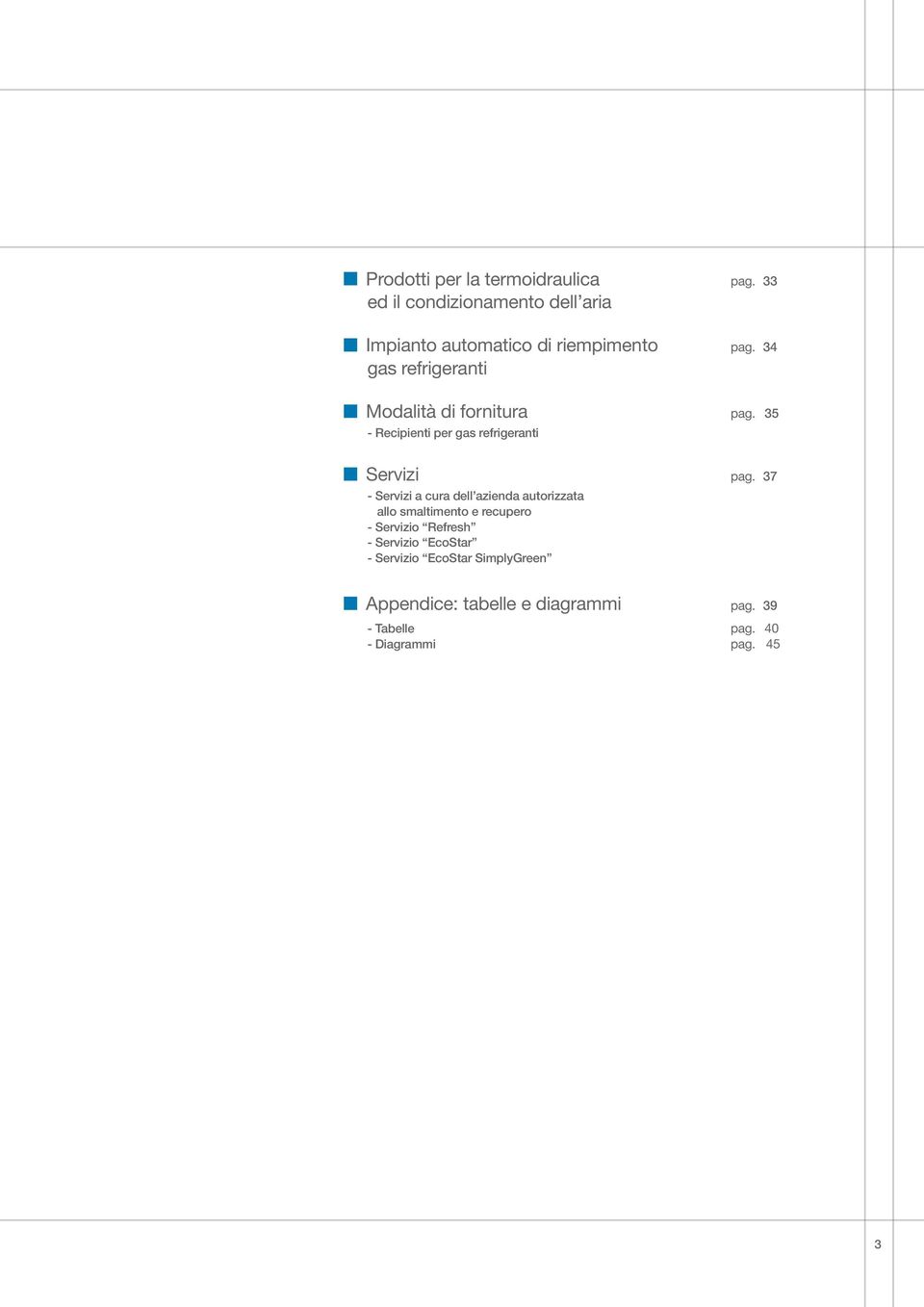 34 gas refrigeranti Modalità di fornitura pag. 35 - Recipienti per gas refrigeranti Servizi pag.