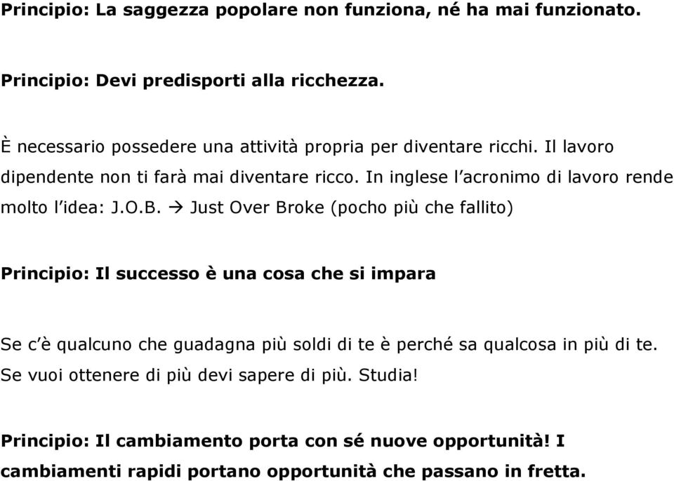 In inglese l acronimo di lavoro rende molto l idea: J.O.B.