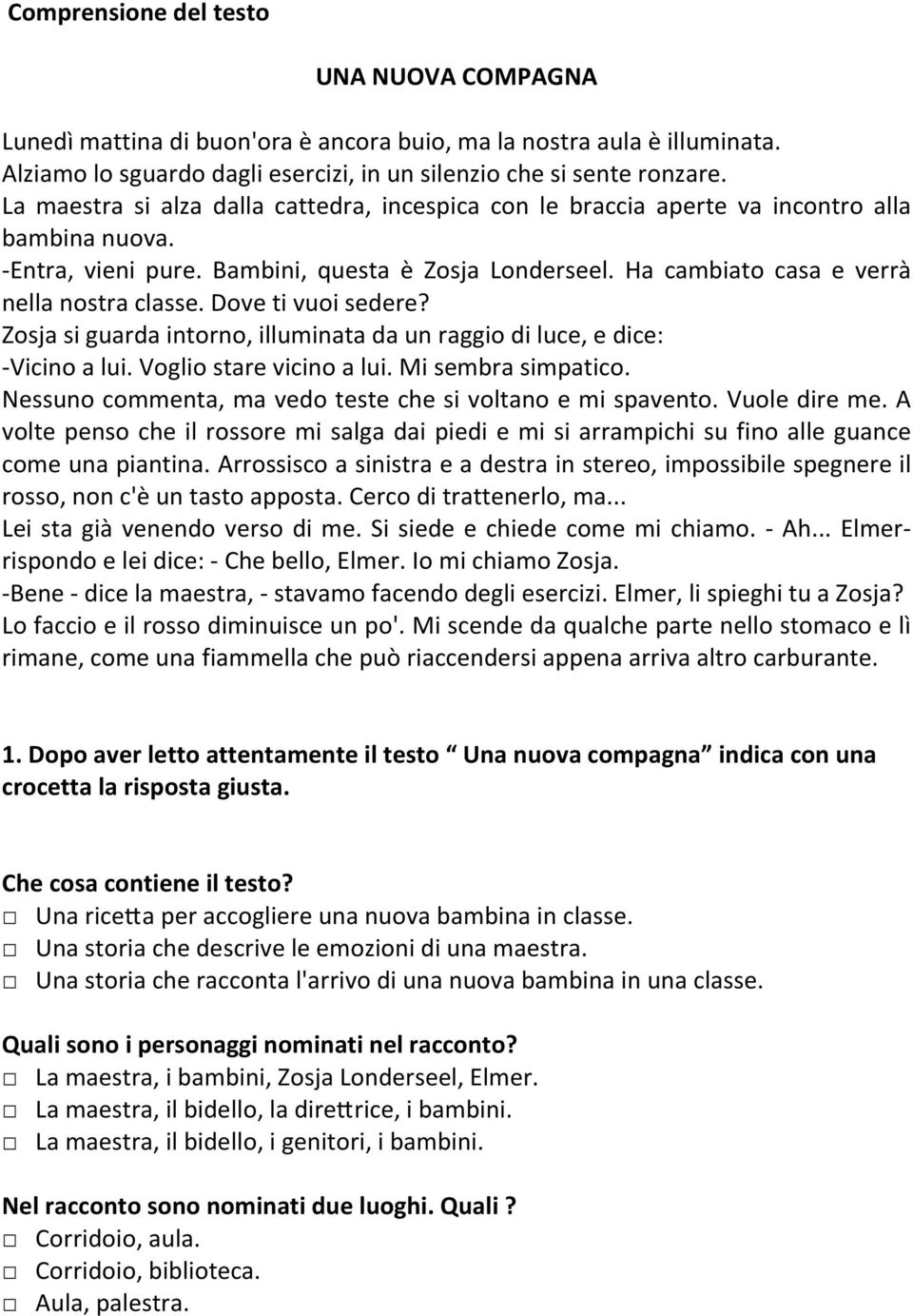 Dove ti vuoi sedere? Zosja si guarda intorno, illuminata da un raggio di luce, e dice: -Vicino a lui. Voglio stare vicino a lui. Mi sembra simpatico.