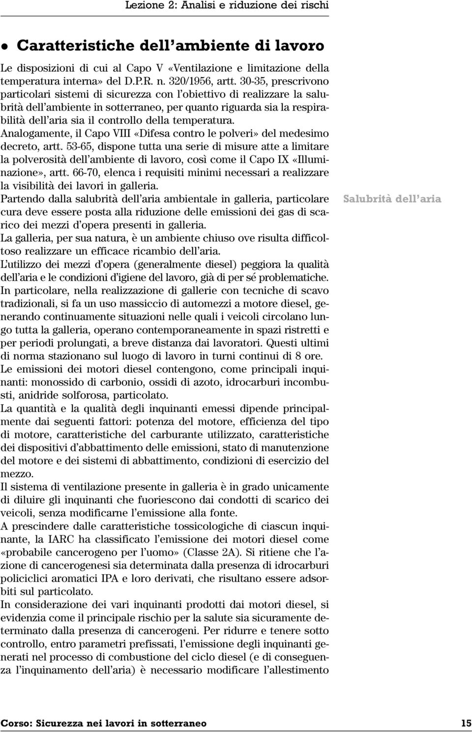 temperatura. Analogamente, il Capo VIII «Difesa contro le polveri» del medesimo decreto, artt.