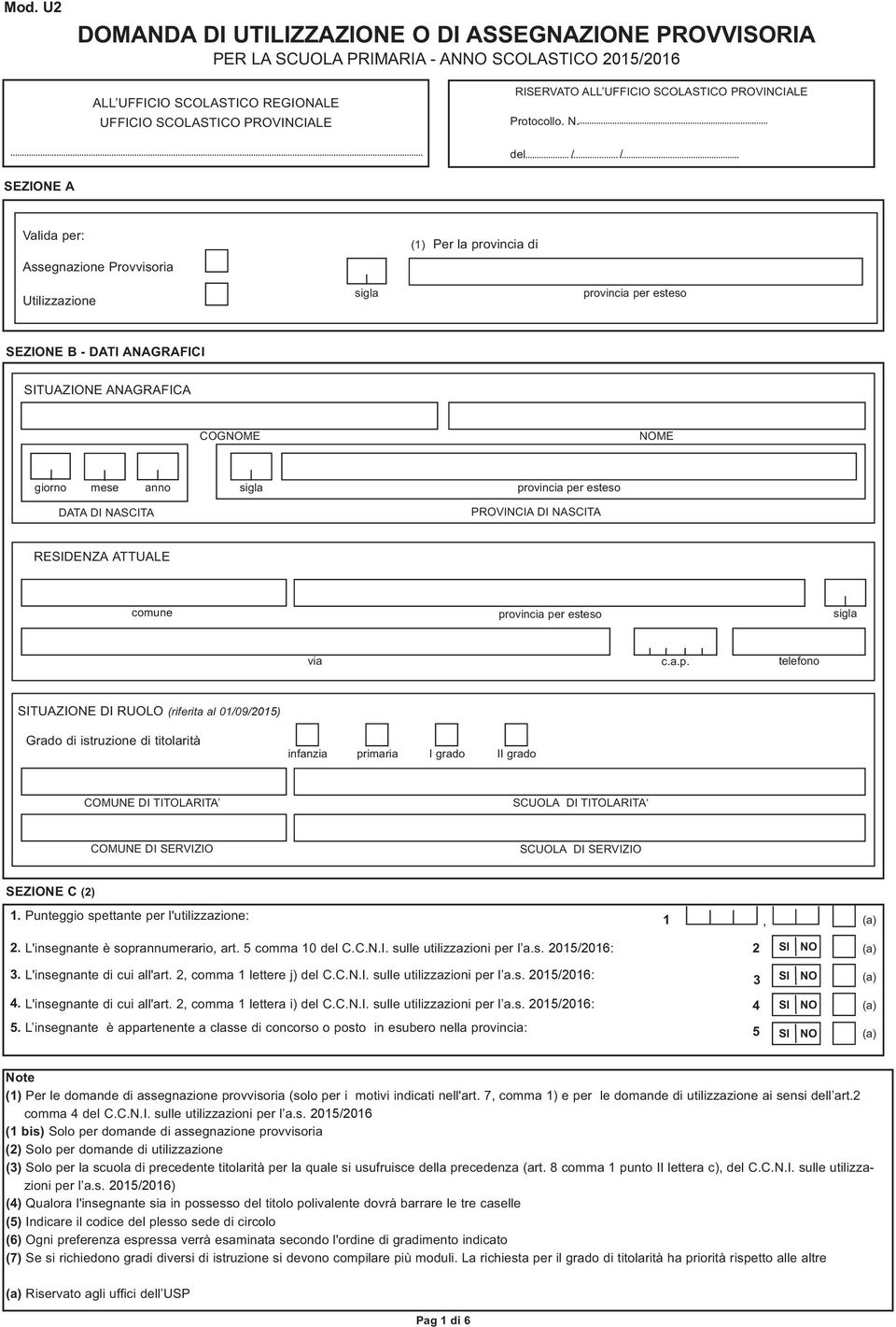 del / / SEZIONE A Valida per: Assegnazione Provvisoria (1) Per la provincia di Utilizzazione sigla provincia per esteso SEZIONE B - DATI ANAGRAFICI SITUAZIONE ANAGRAFICA COGNOME NOME giorno mese anno