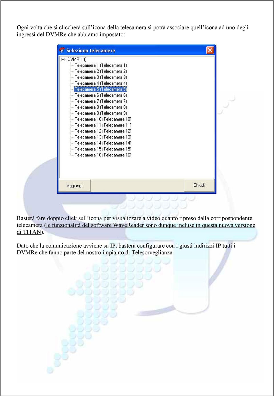 telecamera (le funzionalità del software WaveReader sono dunque incluse in questa nuova versione di TITAN).