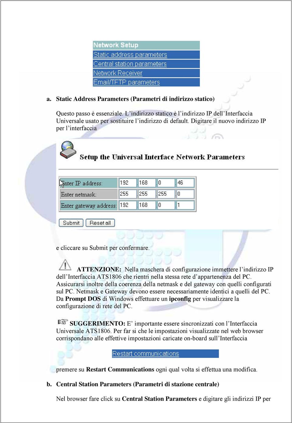 ATTENZIONE: Nella maschera di configurazione immettere l indirizzo IP dell Interfaccia ATS1806 che rientri nella stessa rete d appartenenza del PC.