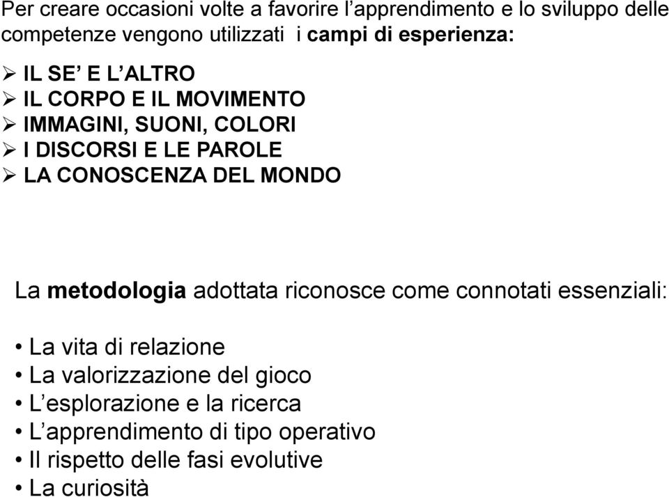 CONOSCENZA DEL MONDO La metodologia adottata riconosce come connotati essenziali: La vita di relazione La